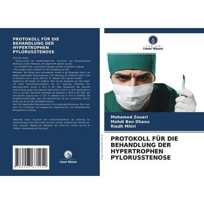 Protokoll für die Behandlung der Hypertrophen Pylorusstenose, Taschenbuch von Mohamed Zouari,Mahdi Ben Dhaou,Riadh Mhiri, Verlag Unser Wissen,