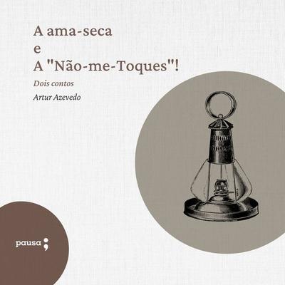 A ama-seca e A 'Não-me-Toques' - Artur Azevedo, Audio, 9786550702731