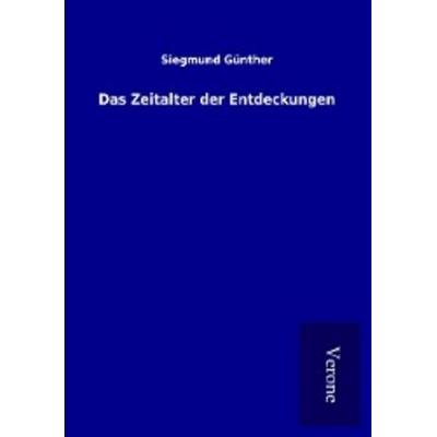 Das Zeitalter der Entdeckungen, Taschenbuch von Siegmund Günther, BoD - Books on Demand