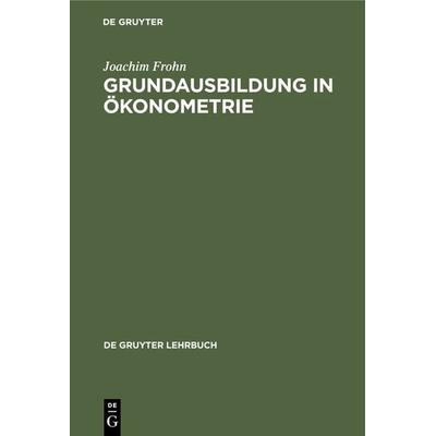 Grundausbildung in Ökonometrie, Gebundene Ausgabe von Joachim Frohn, De Gruyter, 978-3-11-012171-1