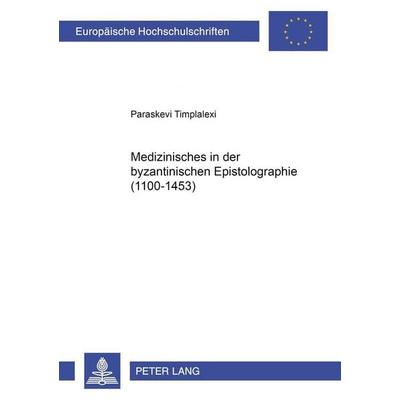 Medizinisches in der byzantinischen Epistolographie (1100-1453), Taschenbuch von Paraskevi Timplalexi, Peter Lang GmbH, Internationaler Verlag der