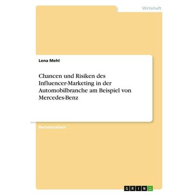 Chancen und Risiken des Influencer-Marketing in der Automobilbranche am Beispiel von Mercedes-Benz, Taschenbuch von Lena Mehl, GRIN, 978-3-346-38075-3