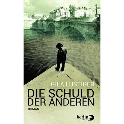 Die Schuld der anderen, Gebundene Ausgabe von Gila Lustiger, Berlin Verlag