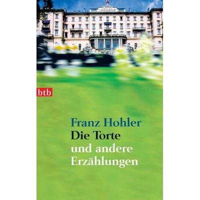 Die Torte - und andere Erzählungen, Taschenbuch von Franz Hohler, btb, 978-3-442-73451-1