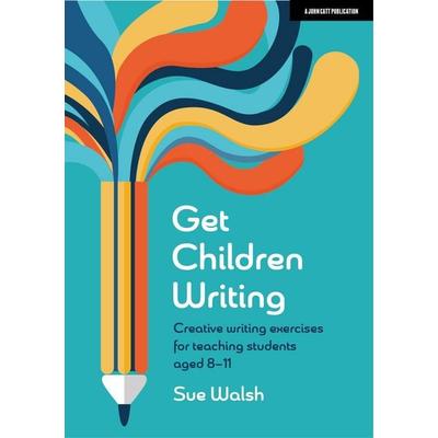 Get Children Writing, Taschenbuch von Sue Walsh, Hodder Education, 978-1-915261-74-8