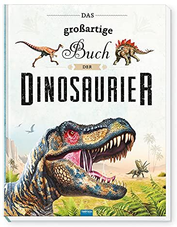 Trötsch Verlag - Trötsch Kinderbuch Das großartige Buch der Dinosaurier: Entdeckerbuch Beschäftigungsbuch Spielbuch (Erstes Wissen) - Preis vom 15.10.2026 23:06:25 h