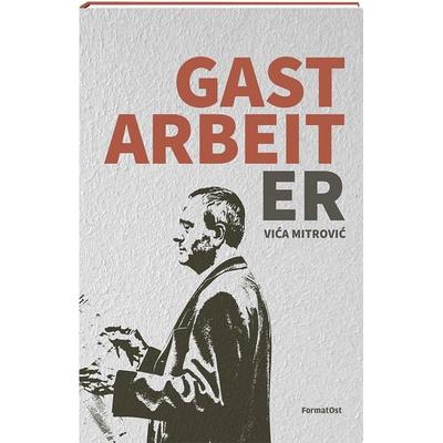 Gastarbeiter, Gebundene Ausgabe von Vica Mitrovic, FormatOst, 978-3-03895-071-4