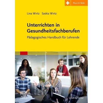 Unterrichtsmethoden für die Ausbildung in den Therapieberufen, Taschenbuch von Lina Wirtz,Saskia Wirtz, Urban & Fischer in Elsevier, 978-3-437-45880-4