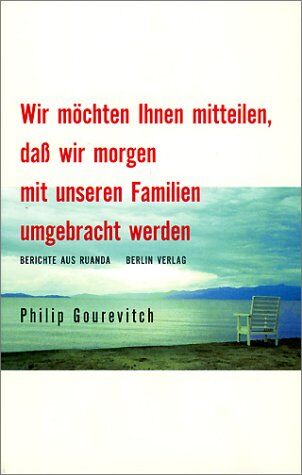 Philip Gourevitch - Wir möchten Ihnen mitteilen, daß wir morgen mit unseren Familien umgebracht werden - Preis vom 09.10.2026 07:28:09 h