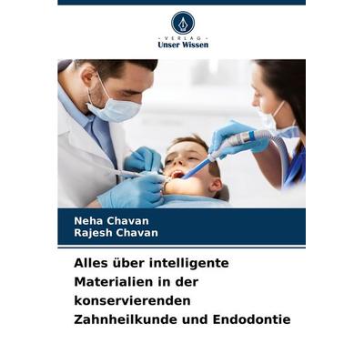 Alles über intelligente Materialien in der konservierenden Zahnheilkunde und Endodontie, Taschenbuch von Neha Chavan,Rajesh Chavan, Verlag Unser