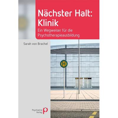Nächster Halt: Klinik, Taschenbuch von Sarah Brachel, Psychiatrie Verlag, 978-3-88414-930-0