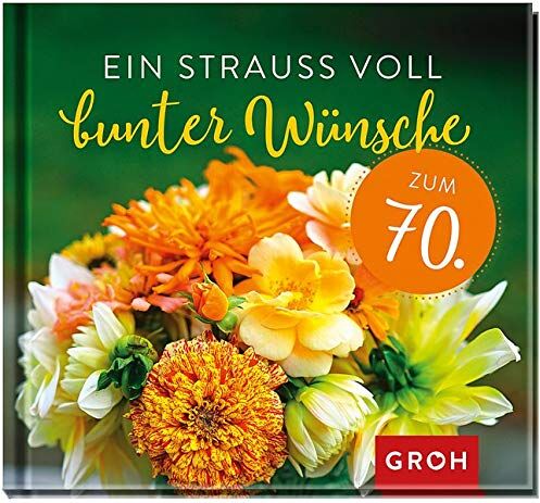 Groh Redaktionsteam - Ein Strauß voll bunter Wünsche zum 70. - Preis vom 02.10.2026 23:42:20 h