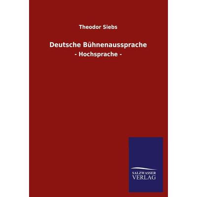 Deutsche Bühnenaussprache, Taschenbuch von Theodor Siebs, Salzwasser, 978-3-8460-2559-8