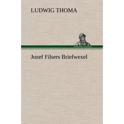 Jozef Filsers Briefwexel, Gebundene Ausgabe von Ludwig Thoma, Tredition, 978-3-8472-6262-6
