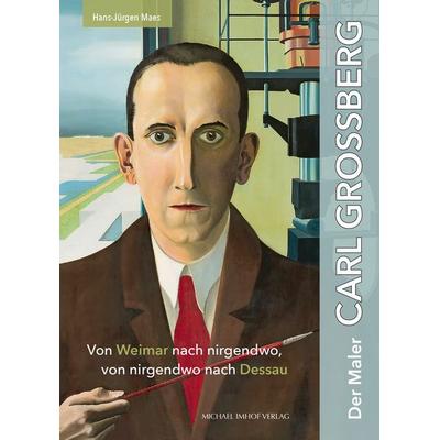 Der Maler Carl Grossberg, Gebundene Ausgabe von Hans-Jürgen Maes, Michael Imhof Verlag, 978-3-7319-1532-4