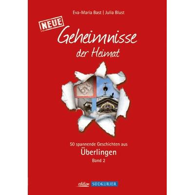 Überlingen Band 2; Geheimnisse der Heimat, Taschenbuch von Eva-Maria Bast,Julia Blust, Bast Medien GmbH, 978-3-9815564-3-8