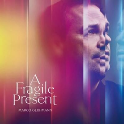 A Fragile Present - Marco Glühmann, CD