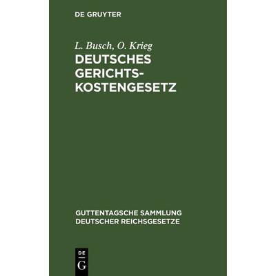 Deutsches Gerichtskostengesetz, Gebundene Ausgabe von L. Busch,O. Krieg, De Gruyter, 978-3-11-105120-8