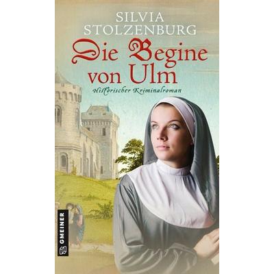 Die Begine von Ulm, Taschenbuch von Silvia Stolzenburg, Gmeiner-Verlag, 978-3-8392-2552-3