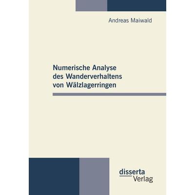 Numerische Analyse des Wanderverhaltens von Wälzlagerringen, Taschenbuch von Andreas Maiwald, Disserta Verlag, 978-3-95425-302-9