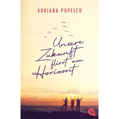 Unsere Zukunft flirrt am Horizont, Taschenbuch von Adriana Popescu, Cbt, 978-3-570-31476-0