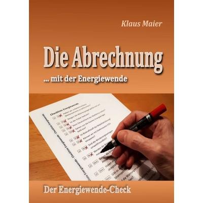 Die Abrechnung ...mit der Energiewende, Taschenbuch von Klaus Maier, Tredition, 978-3-347-06789-9