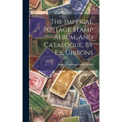 The Imperial Postage Stamp Album, And Catalogue, By E.s. Gibbons, Gebundene Ausgabe von , Legare Street Press, 978-1-01-940255-9