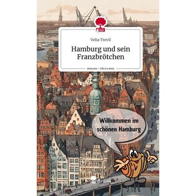 Hamburg und sein Franzbrötchen. Life is a Story - story.one, Gebundene Ausgabe von Velia Trevil, Story.one publishing, 978-3-7115-1743-2