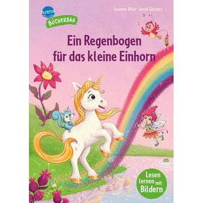 Ein Regenbogen für das kleine Einhorn, Gebundene Ausgabe von Susanne Böse, Arena, 978-3-401-72314-3