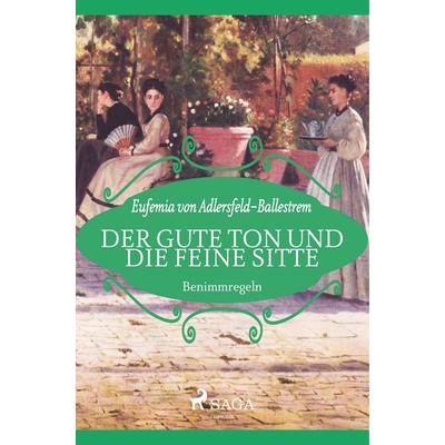 Der gute Ton und die feine Sitte, Taschenbuch von Eufemia Adlersfeld-Ballestrem, SAGA Books - Egmont, 978-87-26-24587-5