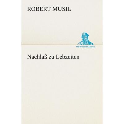 Nachlaß zu Lebzeiten, Taschenbuch von Robert Musil, Tredition, 978-3-8495-3157-7