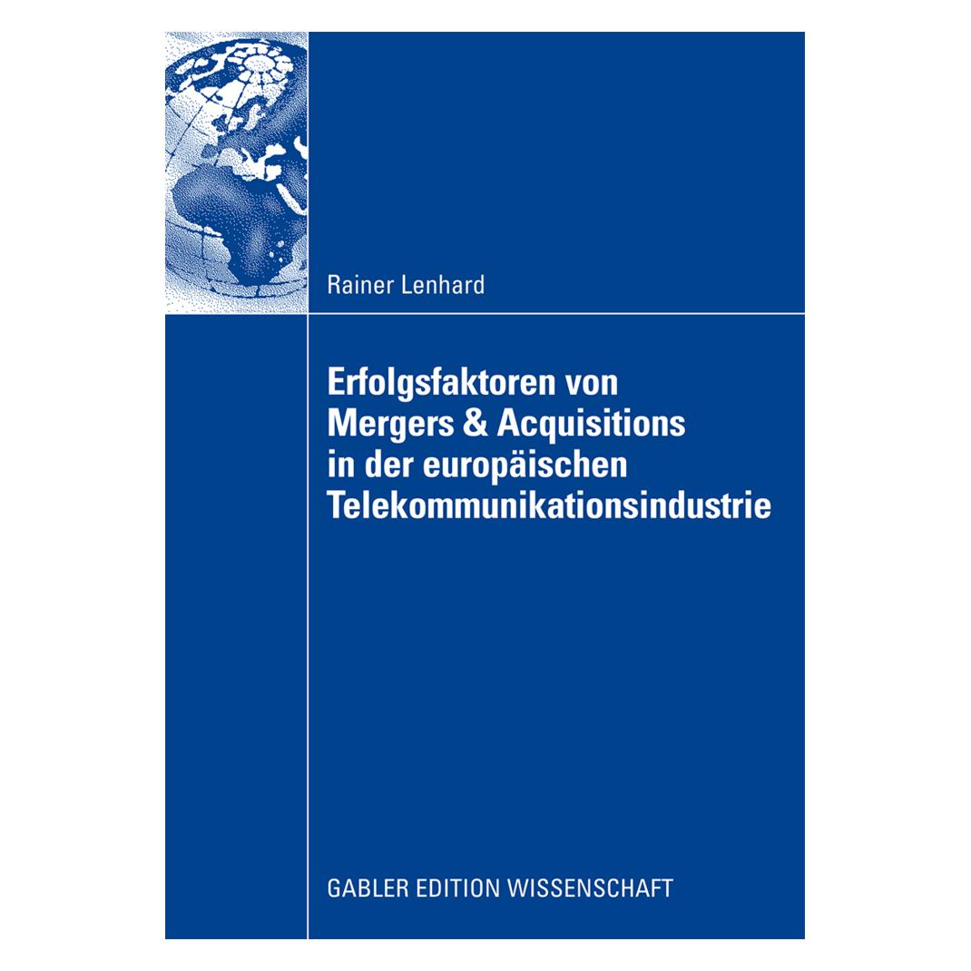 Gabler Erfolgsfaktoren von Mergers und Akquisitionen in der europäischen Telekommunikationsindustrie (Deutsch, Softcover, Rainer Lenhard) (7429717)