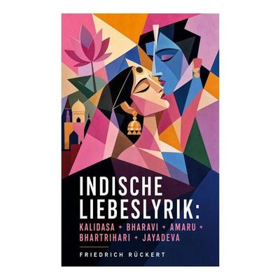 Indische Liebeslyrik: Kalidasa + Bharavi + Amaru + Bhartrihari + Jayadeva, Taschenbuch von Friedrich Rückert, E-artnow, 978-80-273-5453-5