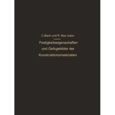 Festigkeitseigenschaften und Gefügebilder der Konstruktionsmaterialien, Taschenbuch von C. Bach,R. Baumann, Springer Berlin, 978-3-642-89267-7