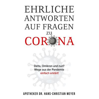Ehrliche Antworten auf Fragen zu Corona, Taschenbuch von Apotheker Hans-Christian Meyer, BoD – Books on Demand, 978-3-7557-9488-2