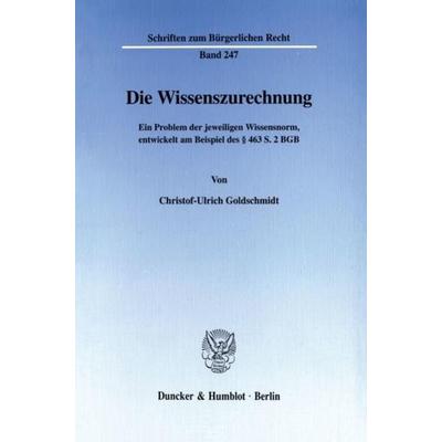 Die Wissenszurechnung., Taschenbuch von Christof-Ulrich Goldschmidt, Duncker & Humblot, 978-3-428-10142-9
