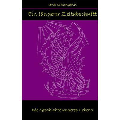 Ein längerer Zeitabschnitt, Gebundene Ausgabe von Uwe Schumann, BoD – Books on Demand, 978-3-7357-1810-5