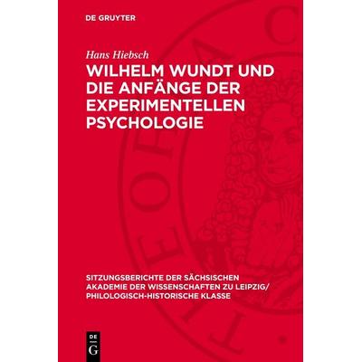 Wilhelm Wundt und die Anfänge der experimentellen Psychologie, Gebundene Ausgabe von Hans Hiebsch, De Gruyter, 978-3-11-271138-5