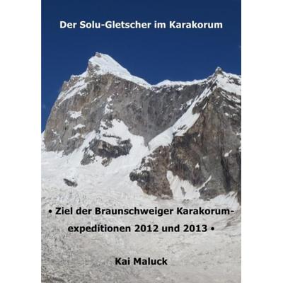 Der Solu-Gletscher im Karakorum, Taschenbuch von Kai Maluck, Epubli, 978-3-7375-4749-9