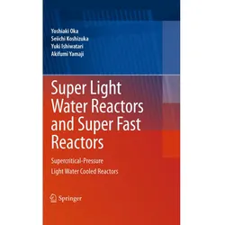 Super Light Water Reactors and Super Fast Reactors, Fachbücher von Yoshiaki Oka, Akifumi Yamaji, Yuki Ishiwatari, Seiichi Koshizuka