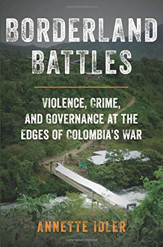 Annette Idler - Borderland Battles: Violence, Crime, and Governance at the Edges of Colombia's War - Preis vom 12.10.2026 11:37:12 h
