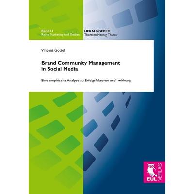 Brand Community Management in Social Media, Taschenbuch von Vincent Göttel, Josef Eul Verlag, 978-3-8441-0545-2
