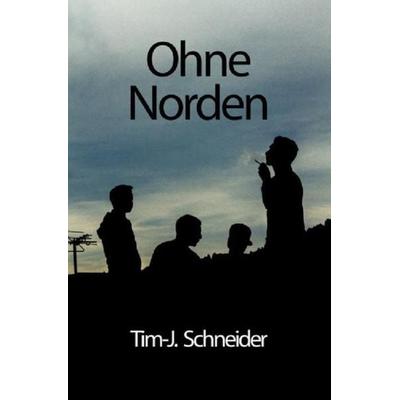 Ohne Norden, Taschenbuch von Tim-Julian Schneider, Epubli, 978-3-7485-3924-7