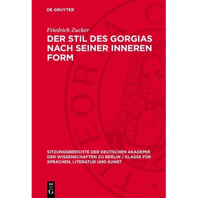 Der Stil des Gorgias nach seiner inneren Form, Gebundene Ausgabe von Friedrich Zucker, De Gruyter, 978-3-11-272588-7