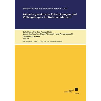Aktuelle gesetzliche Entwicklungen und Vollzugsfragen im Naturschutzrecht, Taschenbuch von Andreas Mengel, Kassel University Press, 978-3-7376-1139-8