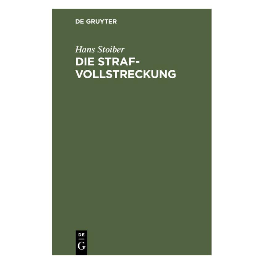 De Gruyter Stoiber:Die Strafvollstreckung (Deutsch, Hardcover, Hans Stoiber) (67778857)