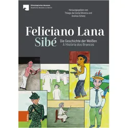 Feliciano Lana, Sibé: Die Geschichte der Weissen/A História dos Brancos, Fachbücher von Andrea Scholz, Staatliche Museen zu Berlin, Stiftung Preussischer Kulturbesitz, Thiago da Costa Oliveira
