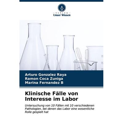 Klinische Fälle von Interesse im Labor, Taschenbuch von Arturo González Raya,Ramón Coca Zúñiga,Marina Fernández B., Verlag Unser Wissen,