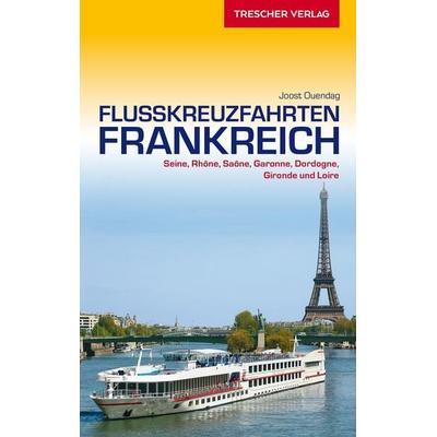 TRESCHER Reiseführer Flusskreuzfahrten Frankreich, Taschenbuch von Joost Ouendag, Trescher, 978-3-89794-456-5