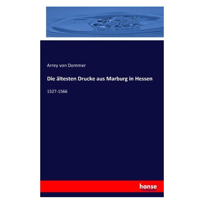 Hansebooks Die ältesten Drucke aus Marburg in Hessen (Deutsch, Softcover, Arrey von Dommer) (55853664)